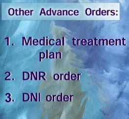 2007 Advance Orders In addition to advance directives, patients can have advance orders. IMAGE: 2007.