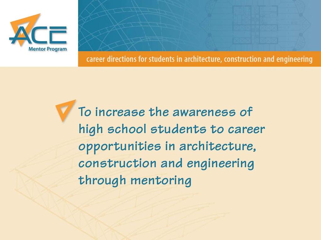 Mission To increase the awareness of high school students to career opportunities in architecture,