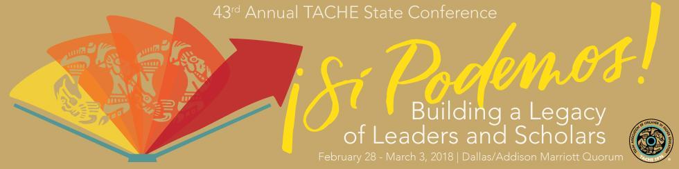 43rd Annual TACHE State Conference Agenda Wednesday, February 28, 2018 11:30 am 1:30 pm Board Meeting & Lunch Bent Tree I 3:00 pm 5:00 pm Exhibit Set Up Lobby Area/Salon E Foyer 1:00 pm 4:30 pm