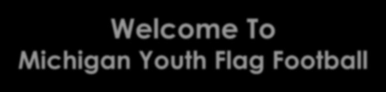 Welcome To Michigan Youth Flag Football Introduce