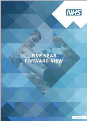 A collaborative approach Five Year Forward View Oct 2014 NHS planning guidance, Dec 2015: Every health and care system in England to create a local plan for implementing the Five Year Forward View