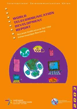 World Telecommunication Development Report 2003 7th Edition Published every year Contains analysis and latest ICT/Telecommunication indicators