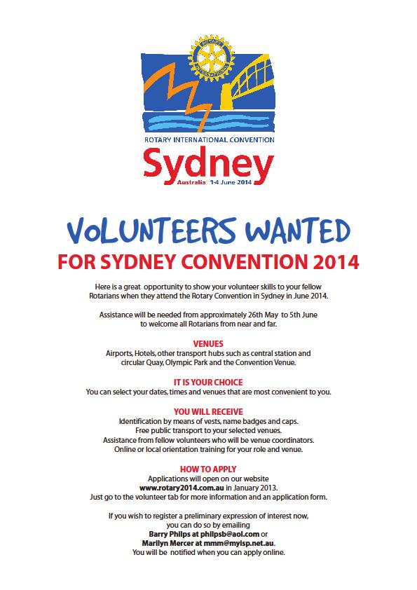 VOLUNTEERS WANTED FOR SYDNEY CONVENTION 2014 Here is a great opportunity to show your volunteer skills to your fellow Rotarians when they attend the Rotary Convention in Sydney in June 2014.