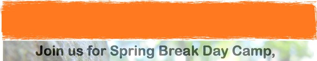 Kindergarten - 8th grades Join us for Spring Break Day Camp, we will have a blast