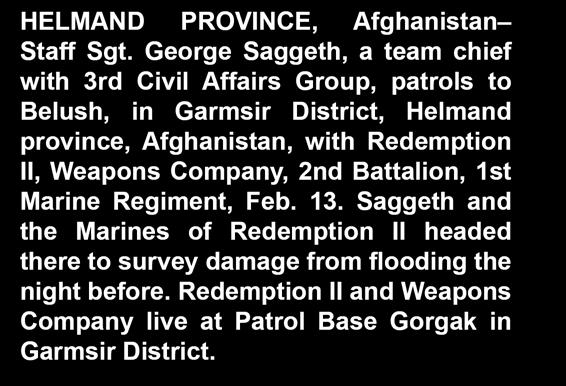 Afghanistan, Feb. 13. Weapons Company s headquarters in Patrol Base Gorgak in Garmsir District.