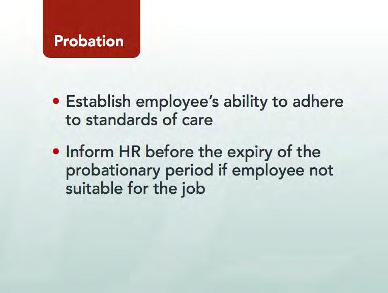 Show Slide 23: You should be particularly vigilant during the probationary period. This is the time when new employees establish their suitability for their job.