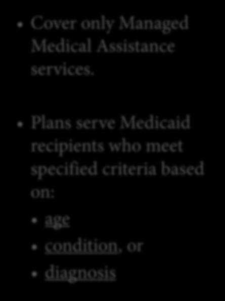 Specialty Plans Cover only Managed Medical  Plans serve