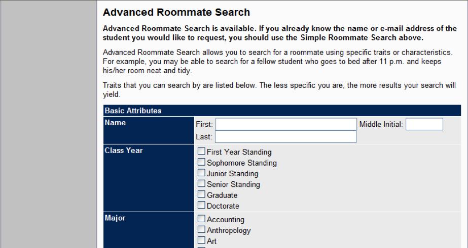 STEP TWO GROUP CREATION ADVANCED ROOMMATE SEARCHING Students who do not have a roommate in mind can take advantage of the ADVANCED ROOMMATE SEARCH feature to help them find a possible roommate(s).