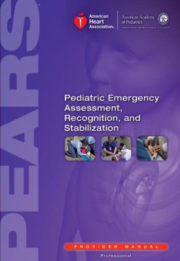 PAEDIATRIC EMERGENCY ASSESSMENT, RECOGNITION & STABILIZATION (PEARS) PROVIDER COURSE COURSE CONTENT: Updated to reflect the AHA Guidelines for CPR and ECC, PEARS helps healthcare providers develop