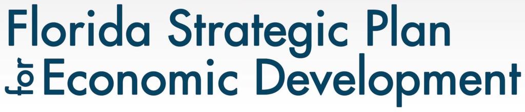 INNOVATION & ECONOMIC DEVELOPMENT FLORIDA STRATEGIC PLAN FOR ECONOMIC DEVELOPMENT The Florida Department of Economic Opportunity, Division of Strategic Business Development, is required by state law