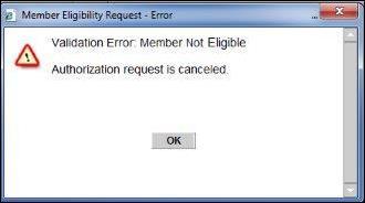 Submitting an Authorization Request If the member is not eligible, Review Manager displays a message indicating that the member is not eligible and that the authorization request has been canceled.