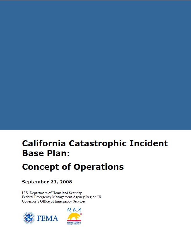 California Catastrophic Incident Base Plan: Concept of Operations (CONOP) [2008] Establishes a concept of operations for the joint Federal-State response to, and recovery from a catastrophic incident