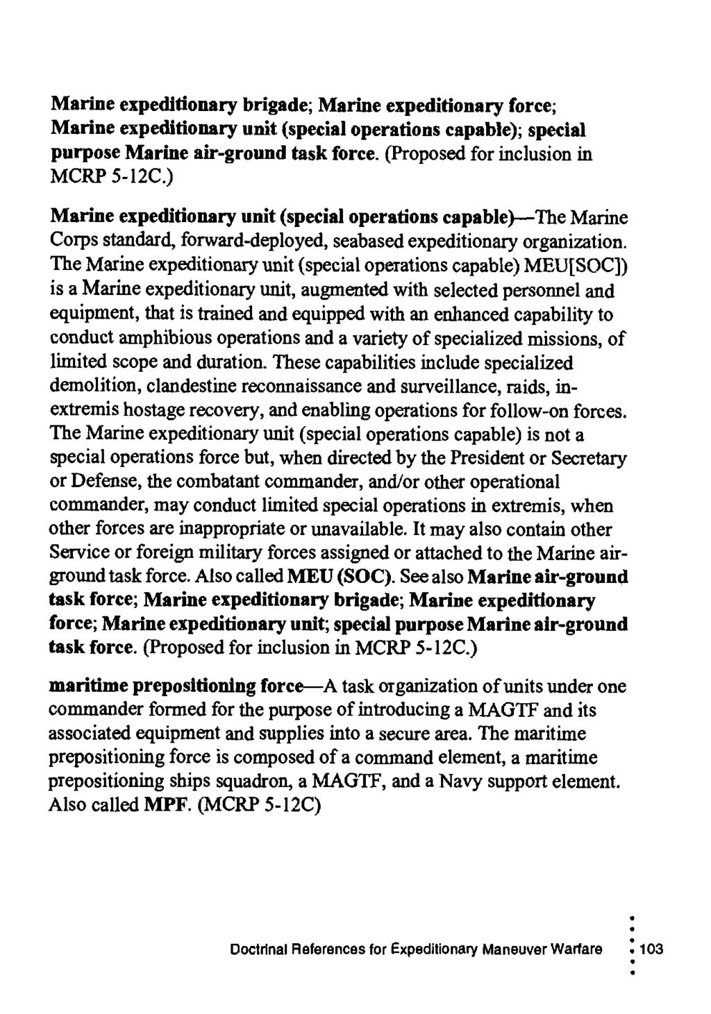Marine expeditionary brigade; Marine expeditionary force; Marine expeditionary unit (special operations capable); special purpose Marine air-ground task force. (Proposed for inclusion in MCRP 5-12C.