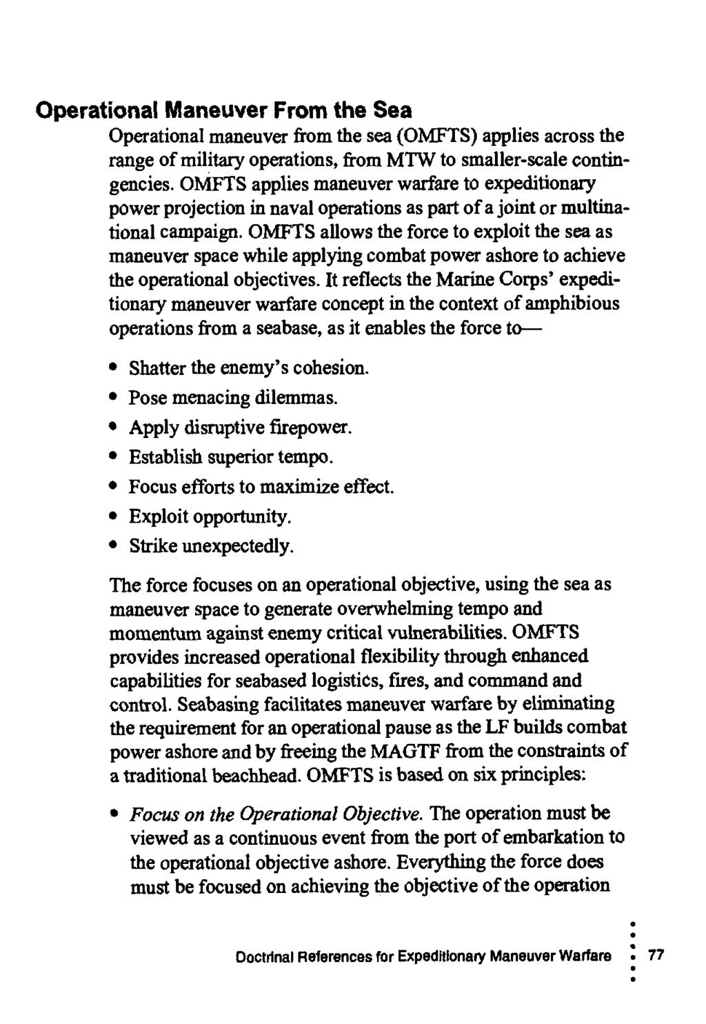 Operational Maneuver From the Sea Operational maneuver from the sea (OMFTS) applies across the range of military operations, from MTW to smaller-scale contingencies.