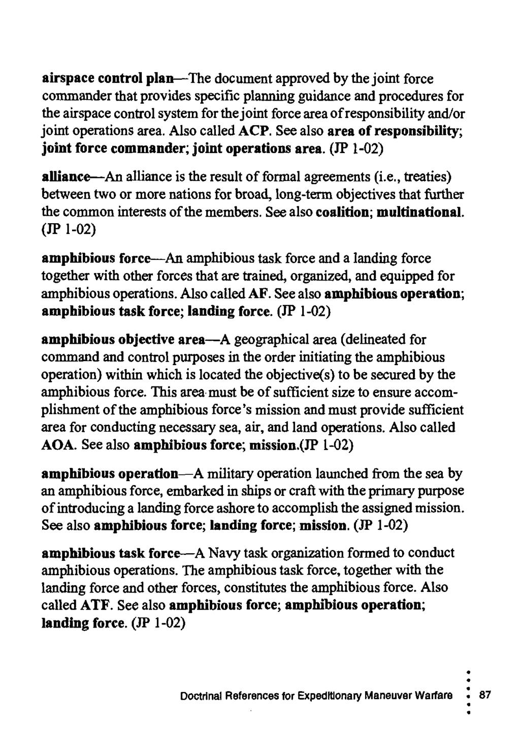 airspace control plan The document approved by the jomt force commander that provides specific planning guidance and procedures for the airspace control system for the joint force area of