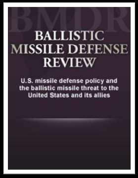 2017 Ballistic Missile Defense Review Directed by the President, comprehensive review of missile defense policy Will identify ways to: - Strengthen missile