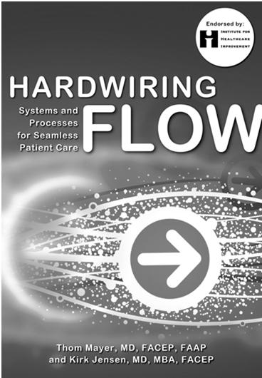Improving Patient Flow In the Emergency Department Kirk Jensen/Jody Crane 55 Hardwiring Flow Systems and Processes for Seamless Patient Care Thom Mayer, MD, FACEP, FAAP Kirk Jensen, MD, MBA, FACEP
