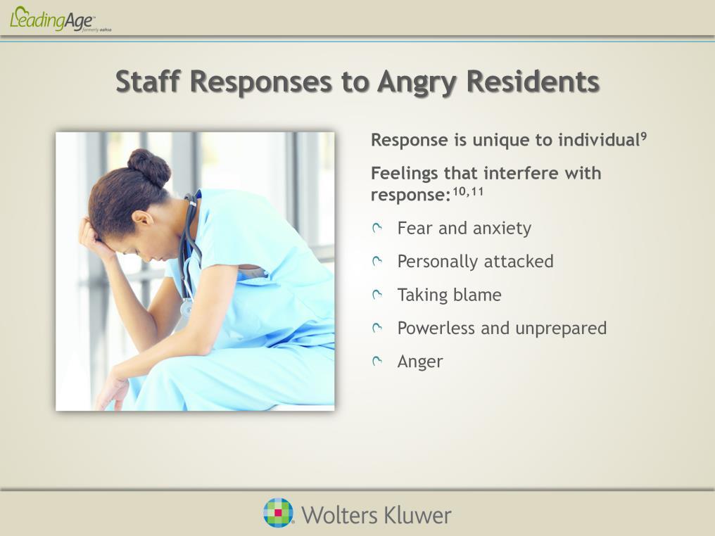 In order to respond appropriately and de-escalate an angry resident situation, you and your staff must first identify and optimize your own responses to the anger.