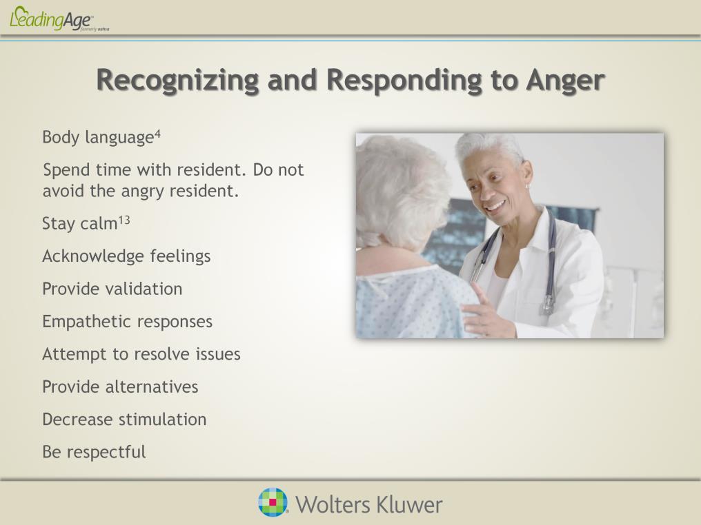 Long-term care employees should be taught basic strategies for handling acutely angry residents.
