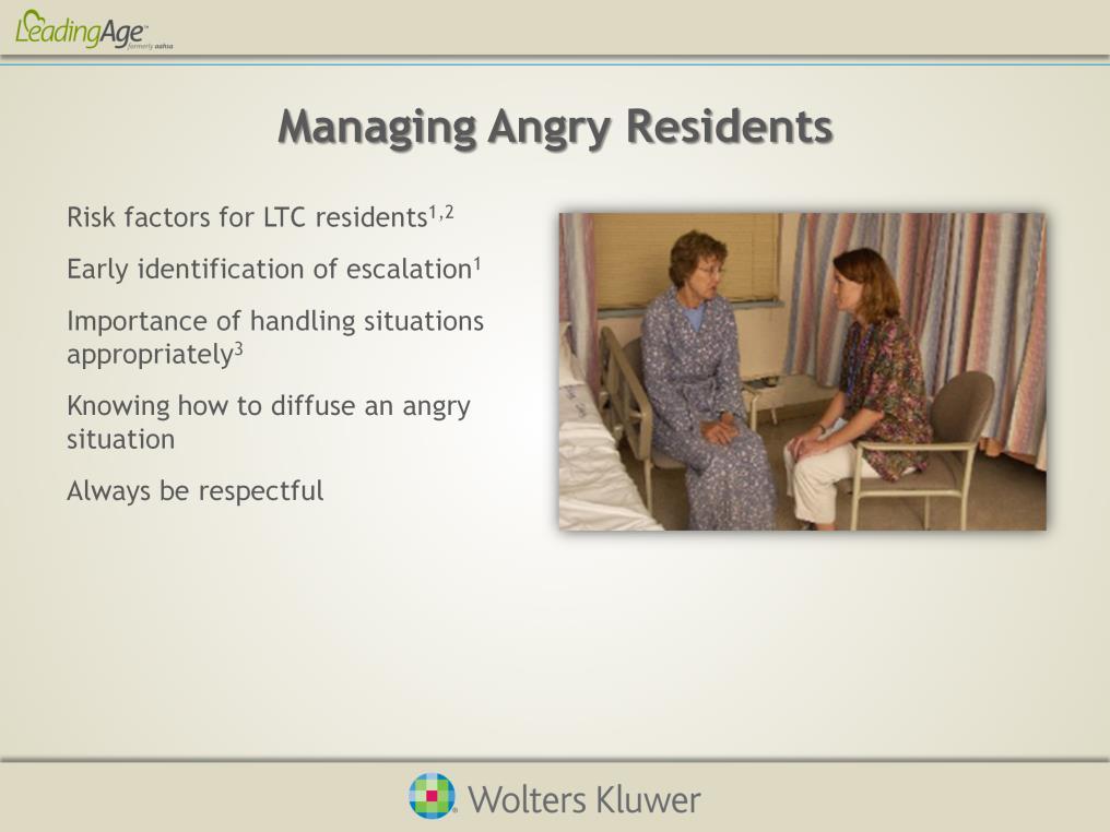 As a senior manager at a facility providing care to long-term care residents, you must ensure that everyone at your facility is able to recognize a resident who is at risk for becoming angry or