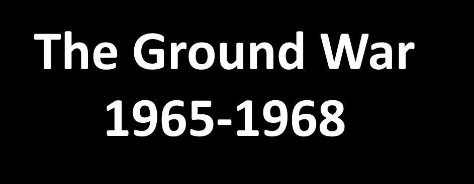 The Ground War 1965-1968