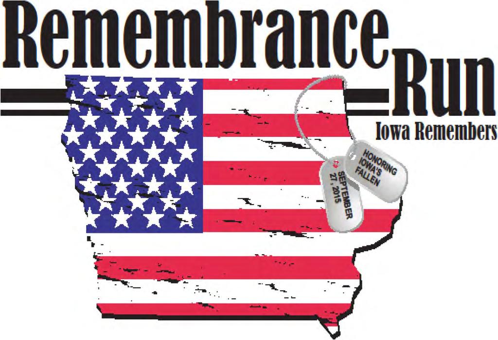 5K Run/Walk to Honor and Remember Iowa s Fallen Service Members September 27, 2015 10:00 a.m. Raccoon River Park West Des Moines Sign up at www.iowaremembrancerun.