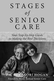 Now Available Stages of Senior Care Your Step-by-Step Guide to Making the Best Decisions by Lori and Paul Hogan Sorting through the surprisingly complex world of senior care can be overwhelming.