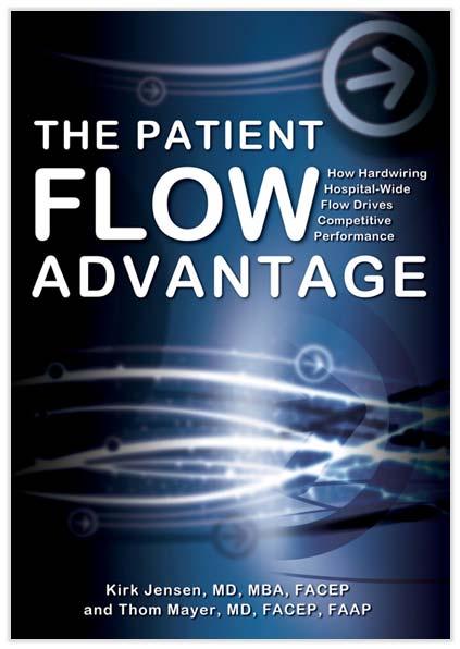 The Patient Flow Advantage: How Hardwiring Hospital-Wide Flow Drives Competitive Performance Kirk Jensen/Thom Mayer FireStarter Publishing, January 2015 Section 1 Framing the Flow Mandate Chapter 1: