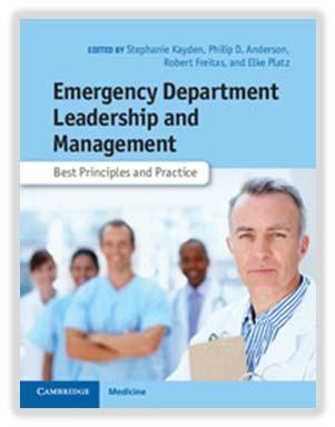 Table of Contents Emergency Department Leadership and Management Best Principles and Practice Editors: Stephanie Kayden, Brigham and Women s Hospital, Harvard Medical School, Boston Philip D.