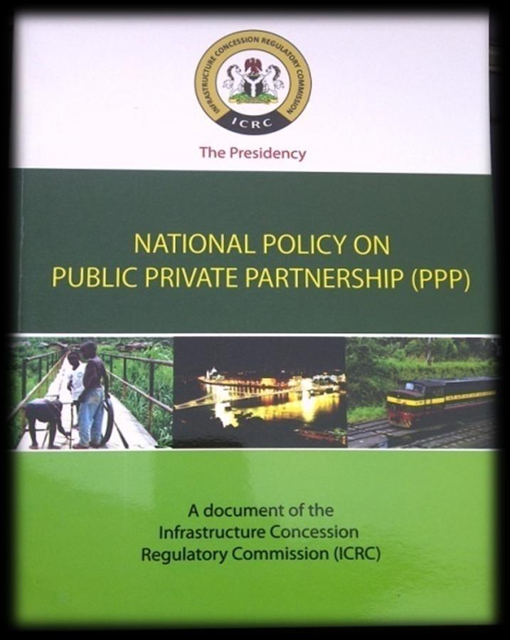 NATIONAL POLICY ON PUBLIC PRIVATE PARTNERSHIPS Government Commitment Policy Objectives Economic Social Environmental Enabling institutional environment Guidelines for the PPP Coordination and