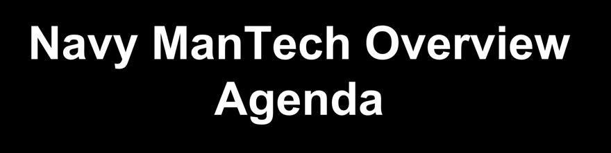 Navy ManTech Overview Agenda CNST Recompete Update Navy ManTech Support Recompete FY16 Investment Strategy Affordability