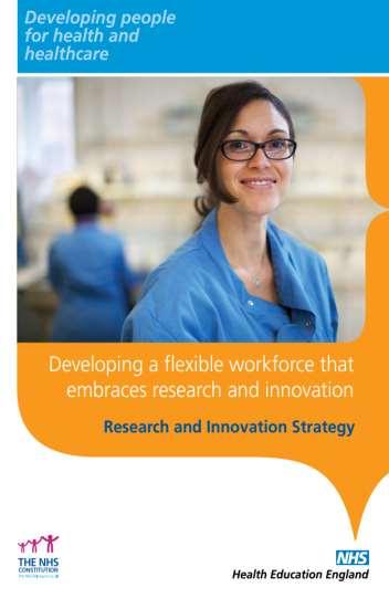 HEE Research & Innovation Strategy Aims: To create an education and training system that is evidence based and underpinned by research and innovation;