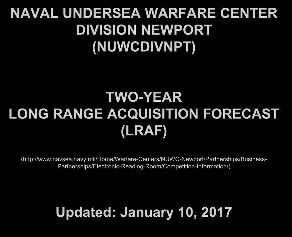 NAVAL UNDERSEA WARFARE CENTER DIVISION PORT (NUWCDIVNPT) TWO-EAR LONG RANGE ACQUISITION FORECAST (LRAF) (http://www.navsea.navy.