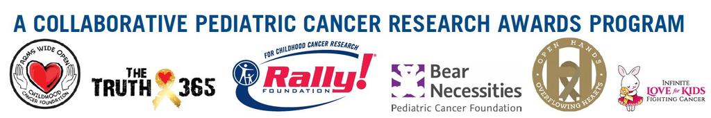1 of 16 Rally Foundation for Childhood Cancer Research s Grant Application Guidelines A Collaborative Pediatric Cancer Research Awards Program includes the following granting organizations: Rally