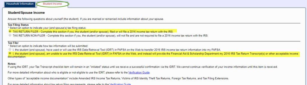 b. If you Filed Taxes and Will Submit IRS Tax Return Transcript: Select the Tax Return Filer button Select I, the student (and spouse), am unable to use the IRS Data Retrieval Tool (IDRT) in FAFSA on