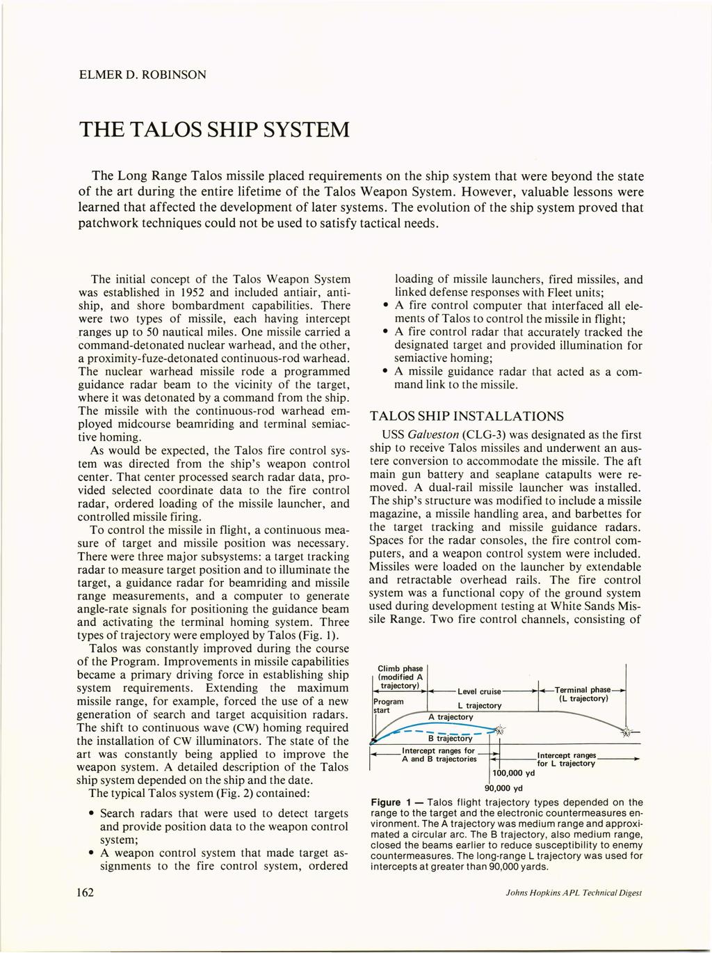 ELMER D. ROBINSON THE TALOS SHIP SYSTEM The Long Range Talos missile placed requirements on the ship system that were beyond the state of the art during the entire lifetime of the Talos Weapon System.