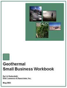 Geothermal Small Business Workbook! Helps geothermal entrepreneur, small company, or project developer:! Understand different types of geothermal projects, and!