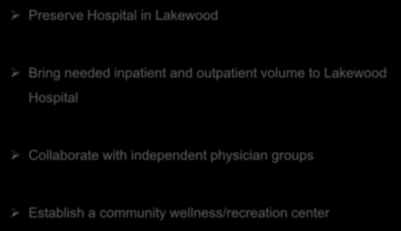 MetroHealth/Lakewood Key Objectives Preserve Hospital in Lakewood Bring needed inpatient and outpatient volume to