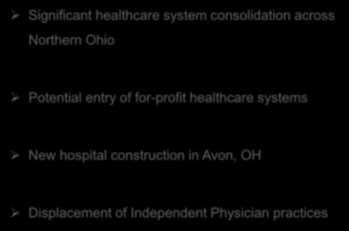 Market Snapshot Significant healthcare system consolidation across Northern Ohio Potential entry of