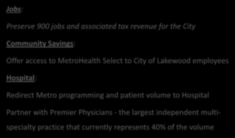 Keeping Lakewood employed, reducing healthcare costs and expanding hospital services Jobs: Preserve 900 jobs and associated tax revenue for the City Community Savings: Offer access to MetroHealth