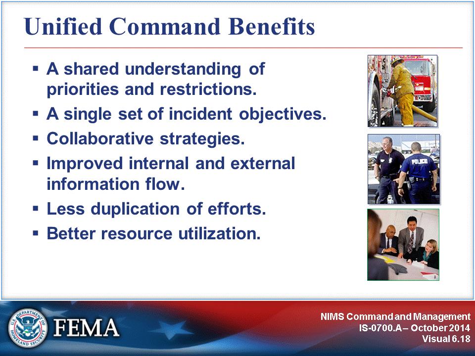 In multijurisdictional or multiagency incident management, Unified Command offers the following advantages: A single set of objectives is developed for the entire incident.