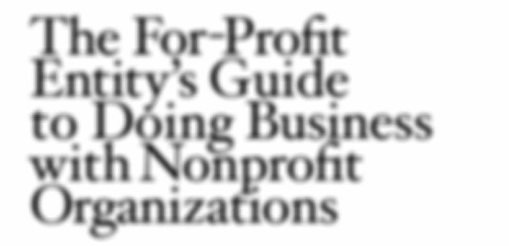 30-SECOND SUMMARY It may seem logical for certain for-profit organizations to enter into business arrangements with nonprofits.