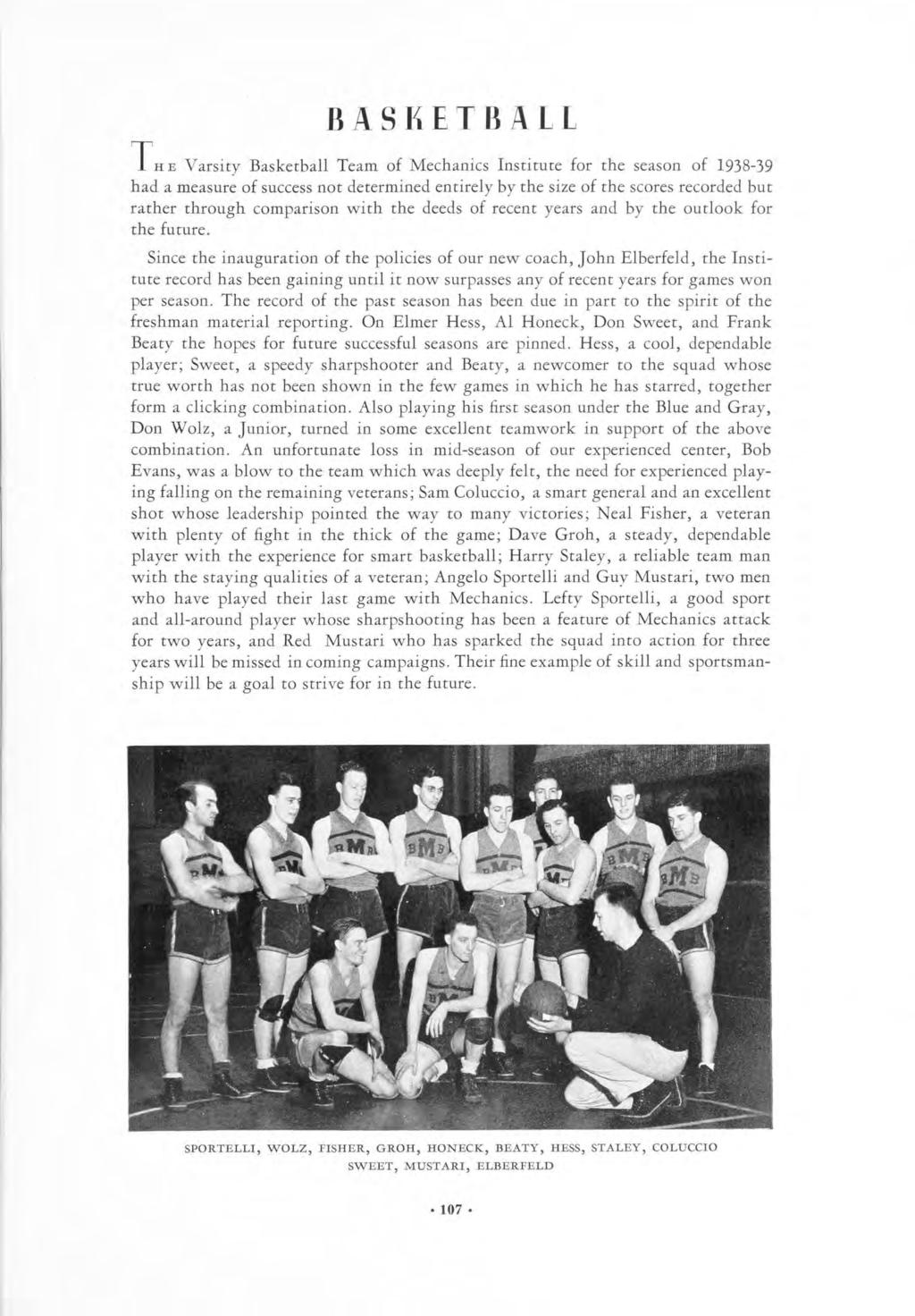 BASKETBALL THE Varsity Basketball Team of Mechanics Institute for the season of 1938-39 had a measure of success not determined entirely by the size of the scores recorded but rather through