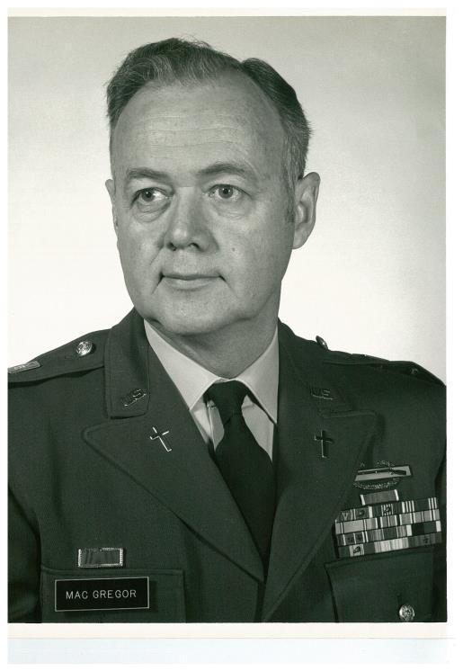 Colonel John M. MacGregor (Ret.) Chaplain (Col) John M. MacGregor was commissioned an Infantry Officer upon graduation from Officer Candidate School Class on 15 February 1943.