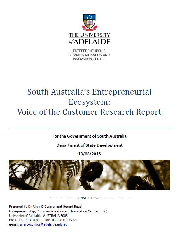 South Australia s Entrepreneurial Ecosystem: Voice of the Customer Research Report The link to the