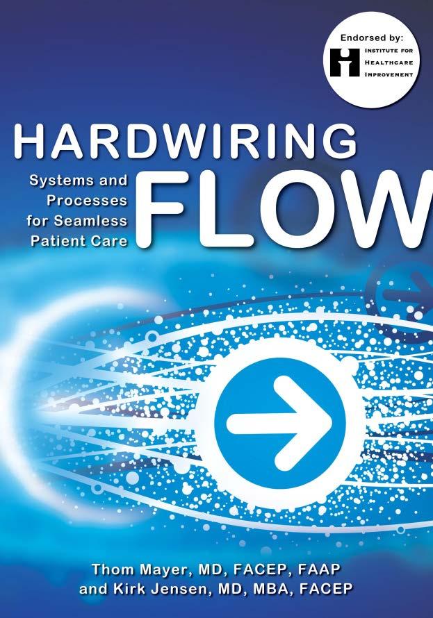 HARDWIRING FLOW Systems And Processes For Seamless Patient Care Thom Mayer, MD, FACEP, FAAP Kirk Jensen, MD, MBA, FACEP Why patient flow helps organizations maximize the Three Es : Efficiency,