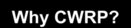 Why CWRP?