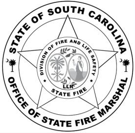 South Carolina Department of Labor, Licensing, and Regulation Division of Fire and Life Safety 141 Monticello Trail Columbia, SC 29203 Phone: 803-896-9800 Fax: 803-896-9806 www.llronline.