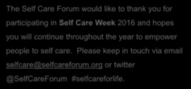 The Self Care Forum would like to thank you for participating in Self Care Week 2016 and hopes you will continue throughout the year