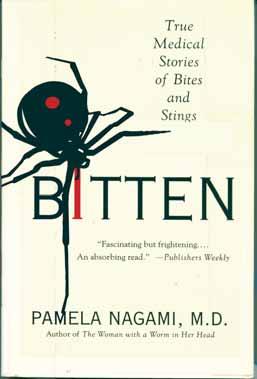 Bitten: True Medical Stories of Bites and Stings Pamela Nagami. St. Martin s Griffin: New York, NY. ISBN: 0312318235. Paperback. 368 pages. Review by Warner D.